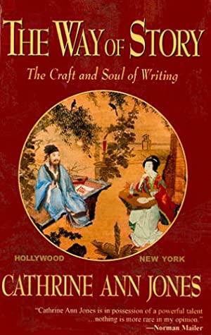 The Way of Story the Craft and Soul of Writing by Catherine Ann Jones