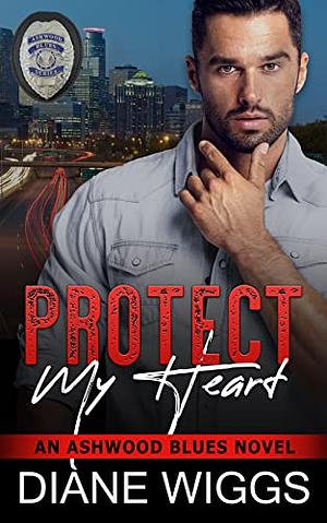 Protect My Heart by Diane Wiggs