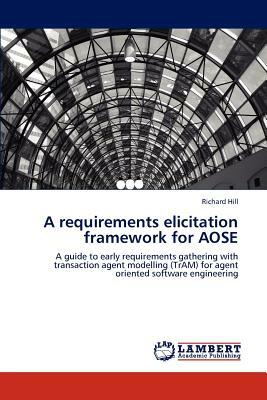 A Requirements Elicitation Framework for Aose by Richard Hill