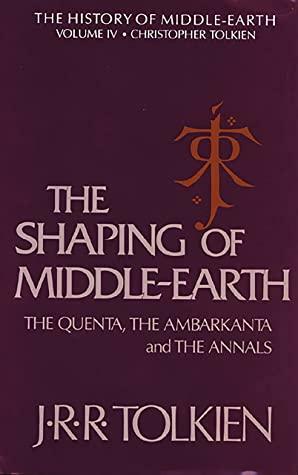 The Shaping of Middle-earth: The Quenta, the Ambarkanta, and the Annals, Together With the Earliest 'Silmarillion' and the First Map by J.R.R. Tolkien, Christopher Tolkien
