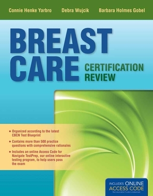 Breast Care Certification Review by Connie Henke Yarbro, Debra Wujcik, Barbara Holmes Gobel