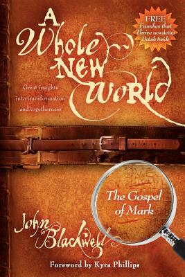 A Whole New World: The Gospel of John by John Blackwell