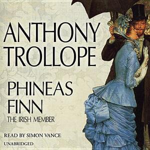 Phineas Finn: The Irish Member by Anthony Trollope