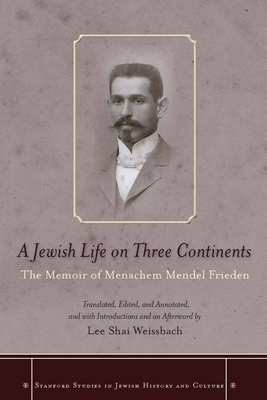 A Jewish Life on Three Continents: The Memoir of Menachem Mendel Frieden by 