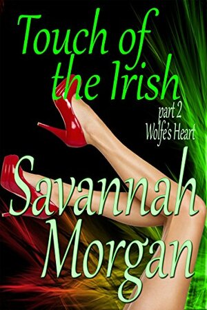 Wolfe's Heart: Touch of the Irish: Part 2 by Savannah Morgan