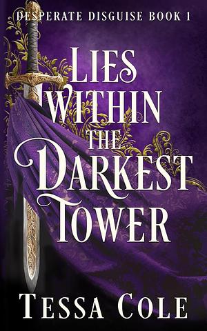 Lies Within the Darkest Tower by Tessa Cole