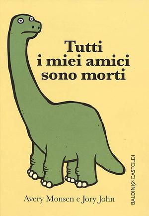 Tutti i miei amici sono morti by Jory John, Avery Monsen