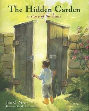 The Hidden Garden: a story of the heart by Jane G. Meyer