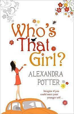 Who's That Girl?: A funny and enchanting romcom from the author of CONFESSIONS OF A FORTY-SOMETHING F##K UP! by Alexandra Potter, Alexandra Potter