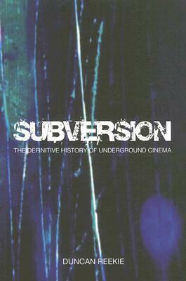 Subversion: The Definitive History of Underground Cinema by W. Duncan Reekie