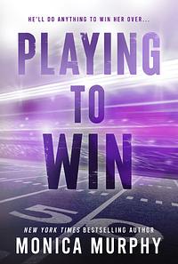 Playing to Win by Monica Murphy