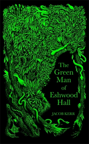 The Green Man of Eshwood Hall by Jacob Kerr
