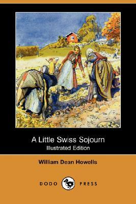 A Little Swiss Sojourn by William Dean Howells