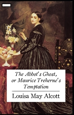 The Abbot's Ghost, or Maurice Treherne's Temptation annotated by Louisa May Alcott
