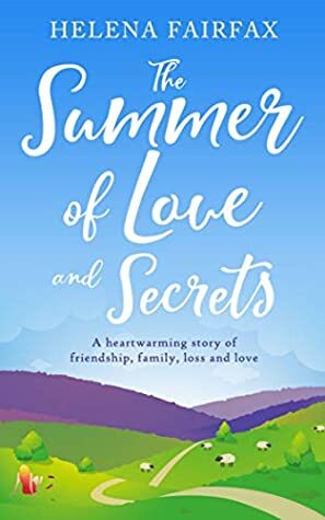 The Summer of Love and Secrets: A heartwarming story of love, loss, family and friendship by Helena Fairfax
