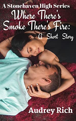 Where's There Smoke There's Fire: A Short Story (A Stonehaven High Series Book 0) by Audrey Rich