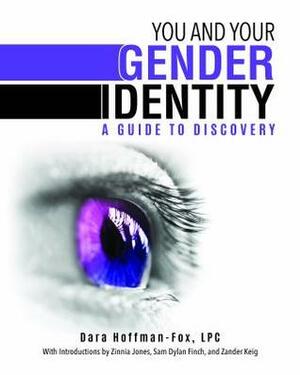 You and Your Gender Identity: A Guide to Discovery by Zinnia Jones, Dara Hoffman-Fox, Zander Keig, Sam Dylan Finch