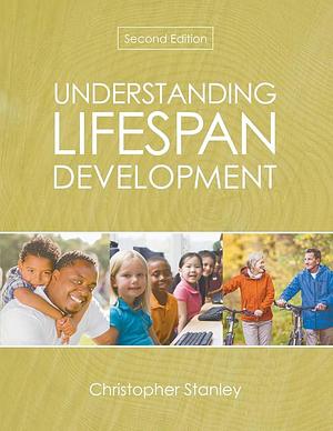 Understanding Lifespan Development by Christopher Stanley