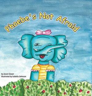 Phoebe's Not Afraid by Jason Glaser