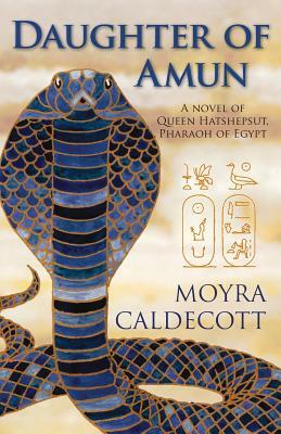 Daughter of Amun: A novel of Queen Hatshepsut, Pharaoh of Egypt by Moyra Caldecott