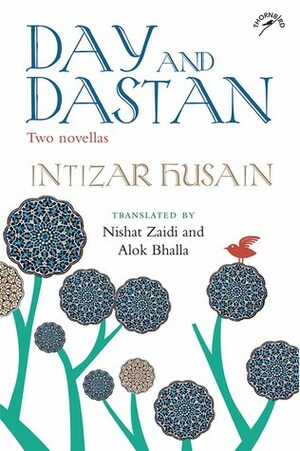 Day and Dastan: Two Novellas by Alok Bhalla, Intizar Husain, Nishat Zaidi