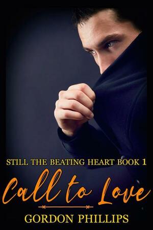Call to Love (Still the Beating Heart, #1) by Gordon Phillips