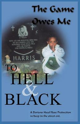 To Hell and Black: The Game Owes Me! by Anthony Harris, Dariq Harris