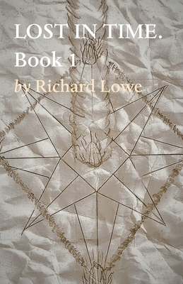 LOST IN TIME. Book 1 by Richard Lowe