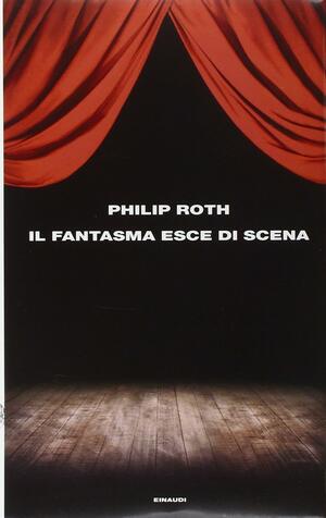 Il fantasma esce di scena by Philip Roth