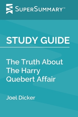 Study Guide: The Truth About The Harry Quebert Affair by Joel Dicker (SuperSummary) by SuperSummary