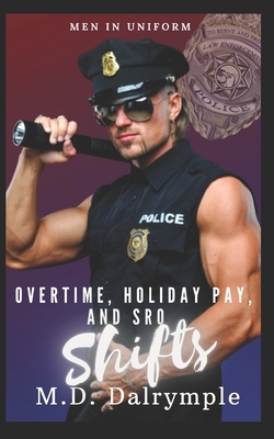 Overtime, Holiday Pay, and SRO Shifts: A Steamy Police Romance Series by Dalrymple