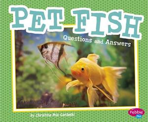 Pet Fish: Questions and Answers by Christina MIA Gardeski