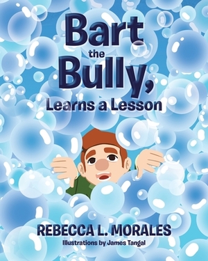 Bart the Bully, Learns a Lesson by Rebecca L. Morales