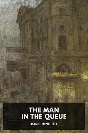 The Man in the Queue by Josephine Tey