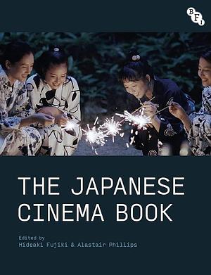 The Japanese Cinema Book by Alastair Phillips, Hideaki Fujiki