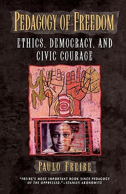 Pedagogy of Freedom: Ethics, Democracy, and Civic Courage by Paulo Freire