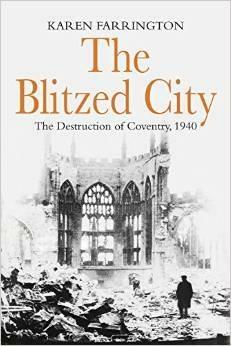 TheBlitzed City: The Destruction of Coventry, 1940 by Karen Farrington