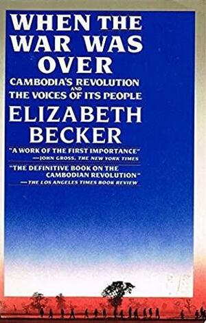 When The War Was Over: Cambodia's Revolution And The Voices Of Its People by Elizabeth Becker