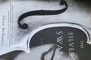 The Silver Swan: A Novel by Elena Delbanco, Elena Delbanco