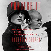 Vanderbilt: The Rise and Fall of an American Dynasty by Katherine Howe, Anderson Cooper
