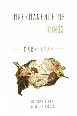 Impermanence of things: A Collection of short stories by Mark Ryan