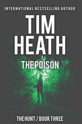 The Poison (The Hunt series Book 3): Power And Wealth Know No Boundaries by Tim Heath