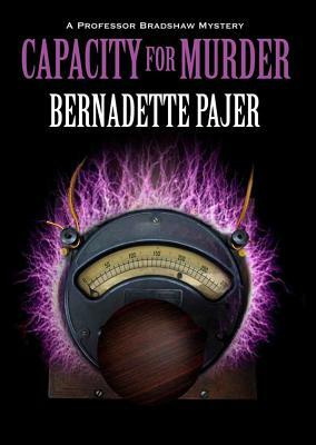 Capacity for Murder: A Professor Bradshaw Mystery by Bernadette Pajer