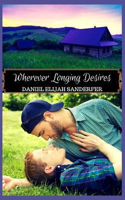 Wherever Longing Desires by Daniel Elijah Sanderfer