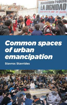 Common spaces of urban emancipation by Stavros Stavrides