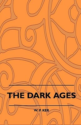 The Dark Ages by W. P. Ker