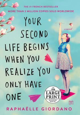 Your Second Life Begins When You Realize You Only Have One by Raphaelle Giordano