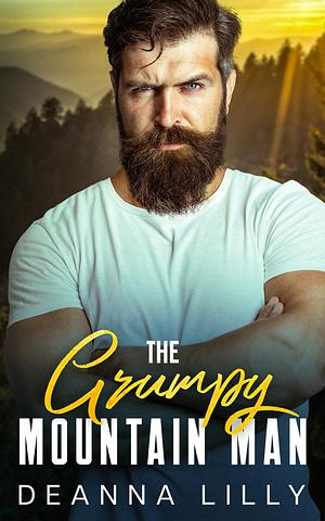 The Grumpy Mountain Man by Deanna Lilly