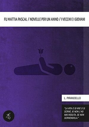 Il fu Mattia Pascal / Novelle per un anno / I vecchi e i giovani by Luigi Pirandello