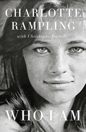 Who I Am by Christophe Bataille, Charlotte Rampling